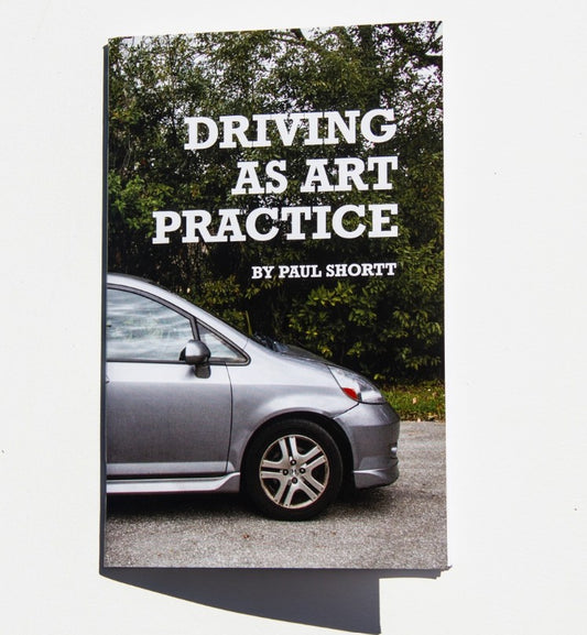 Driving as Art Practice by Paul Shortt (Shortt Editions)